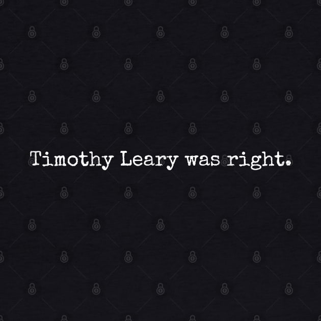 Timothy Leary was right. by Scottish Arms Dealer